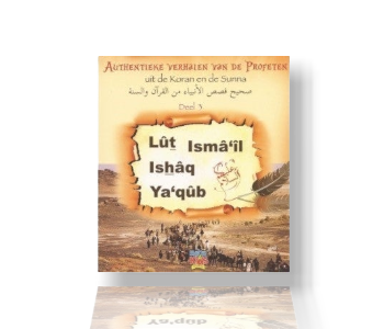 Authentieke verhalen van de profeten "Lût, Ismâil,Ishâq en Ya`qûb"