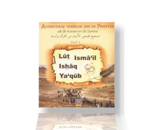 Authentieke verhalen van de profeten "Lût, Ismâil,Ishâq en Ya`qûb"
